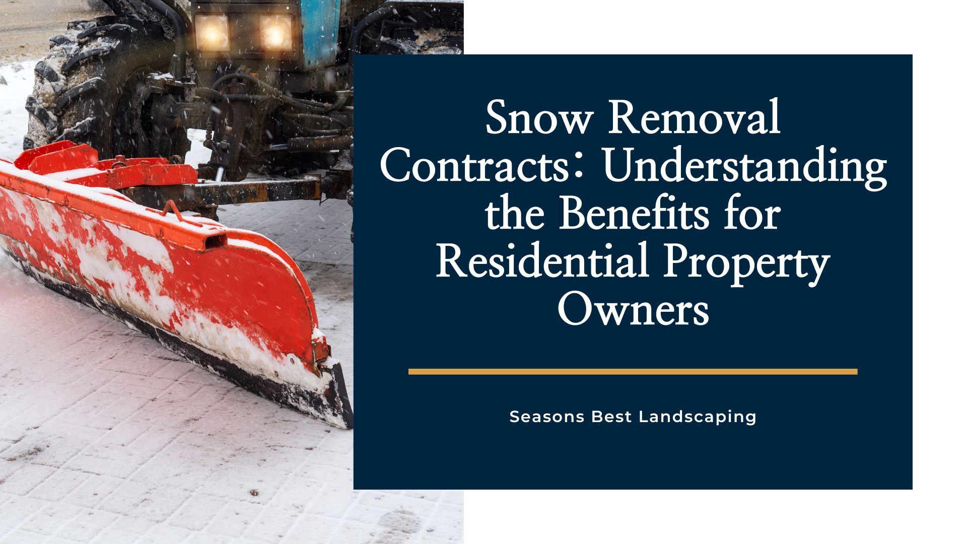 Snow Removal Contracts Understanding the Benefits for Residential Property Owners - Seasons Best Landscaping