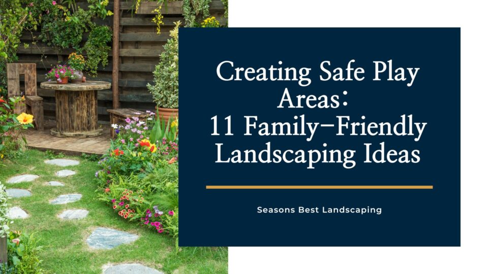 Play it safe with family-friendly landscaping ideas. The experts at Seasons Best Landscaping recommend 11 of top choices for play areas.